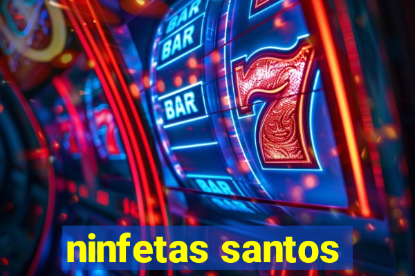 ninfetas santos